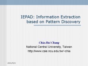 IEPAD Information Extraction based on Pattern Discovery ChiaHui