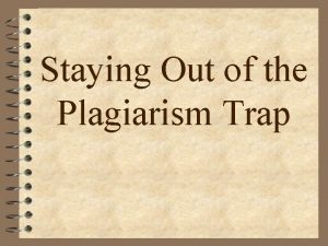 Staying Out of the Plagiarism Trap Staying Out