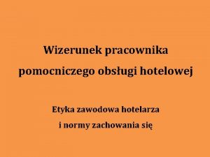 Wizerunek pracownika pomocniczego obsugi hotelowej Etyka zawodowa hotelarza