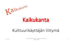 Kaikukanta Kulttuurikyttjn liittym 15 1 2022 Kulttuuria kaikille