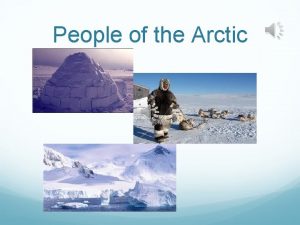 People of the Arctic The Inuit People Many