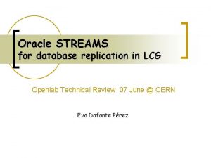 Oracle STREAMS for database replication in LCG Openlab