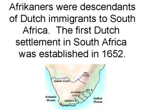 Afrikaners were descendants of Dutch immigrants to South