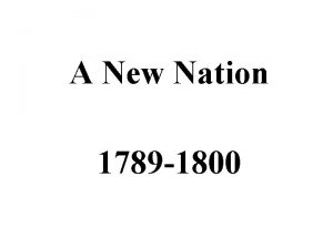 A New Nation 1789 1800 EVENTS OF THE