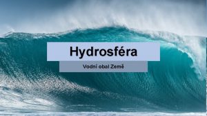 Hydrosfra Vodn obal Zem Moe Ledovce Jezera Hydrosfra