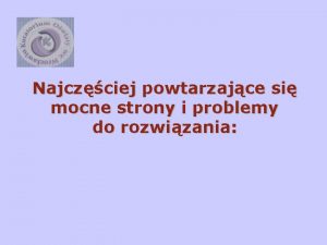 Najczciej powtarzajce si mocne strony i problemy do