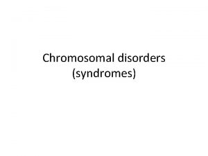Chromosomal disorders syndromes Syndrome A syndrome is a