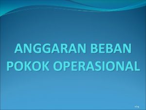 ANGGARAN BEBAN POKOK OPERASIONAL 114 Pengantar 12 Beban