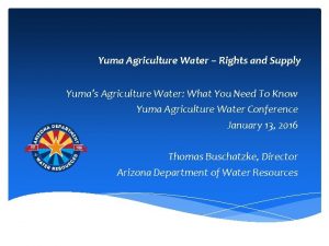 Yuma Agriculture Water Rights and Supply Yumas Agriculture