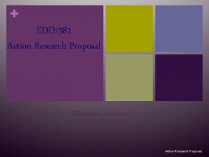 1 EDD581 Action Research Proposal Elizabeth Andrews Action