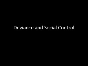 Deviance and Social Control Deviance and Social Control