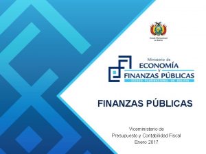 FINANZAS PBLICAS Viceministerio de Presupuesto y Contabilidad Fiscal