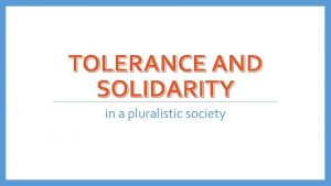 TOLERANCE AND SOLIDARITY in a pluralistic society PART