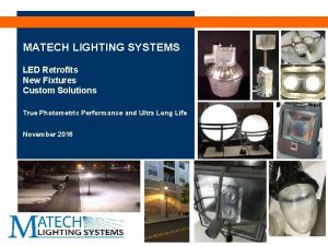 MATECH LIGHTING SYSTEMS LED Retrofits New Fixtures Custom