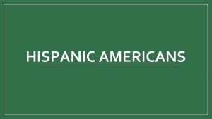HISPANIC AMERICANS Definition of Hispanic in the U