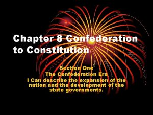 Chapter 8 Confederation to Constitution Section One The