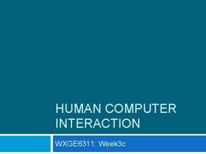 HUMAN COMPUTER INTERACTION WXGE 6311 Week 3 c