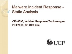 Malware Incident Response Static Analysis CIS 6395 Incident