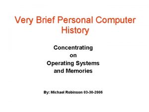 Very Brief Personal Computer History Concentrating on Operating