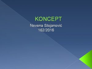 KONCEPT Nevena Stojanovi 1622016 Informatika kibernetika i opta