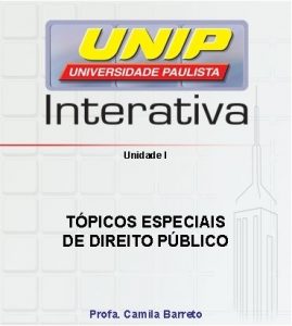 Unidade I TPICOS ESPECIAIS DE DIREITO PBLICO Profa