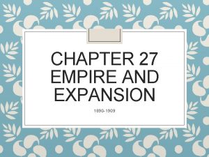 CHAPTER 27 EMPIRE AND EXPANSION 1890 1909 America