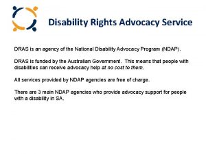 Disability Rights Advocacy Service DRAS is an agency