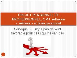 PROJET PERSONNEL ET PROFESSIONNEL CM 1 rflexion mtiers