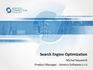 Search Engine Optimization Michal Neuwirth Product Manager Kentico