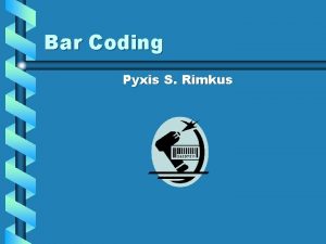 Bar Coding Pyxis S Rimkus Bar Coding Overview