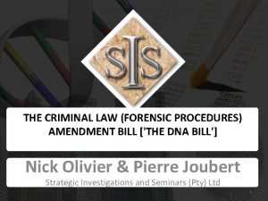 THE CRIMINAL LAW FORENSIC PROCEDURES AMENDMENT BILL THE