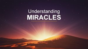 Understanding MIRACLES HOW CAN WE KNOW MIRACLES REALLY