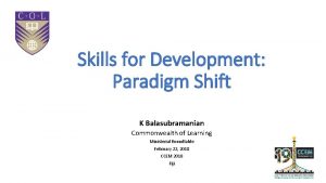 Skills for Development Paradigm Shift K Balasubramanian Commonwealth