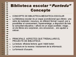 Biblioteca escolar Puntedu Concepte CONCEPTE DE BIBLIOTECAMEDIATECA ESCOLAR