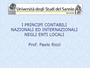 I PRINCIPI CONTABILI NAZIONALI ED INTERNAZIONALI NEGLI ENTI