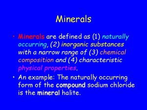 Minerals Minerals are defined as 1 naturally occurring