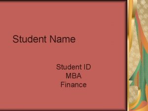 Student Name Student ID MBA Finance Finance FINI619