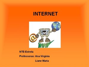 INTERNET NTEEstrela Professoras Ana Virginia Liane Maria Acessando