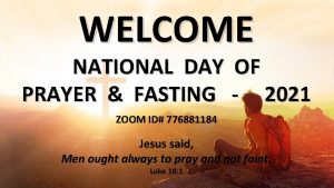 WELCOME NATIONAL DAYOF OF NATIONAL DAY PRAYER FASTING
