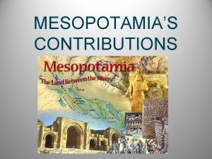 MESOPOTAMIAS CONTRIBUTIONS ON YOUR MAP Nile River Tigris