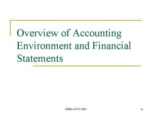 Overview of Accounting Environment and Financial Statements EMBAACCG2005