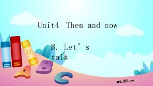 Unit 4 Then and now B Lets talk