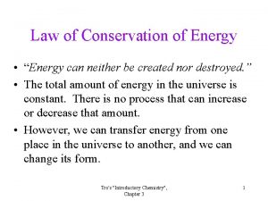 Law of Conservation of Energy Energy can neither