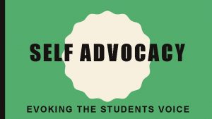 SELF ADVOCACY EVOKING T HE STUDENTS VOICE WARM