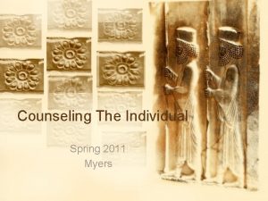 Counseling The Individual Spring 2011 Myers OnetoOne Relationships