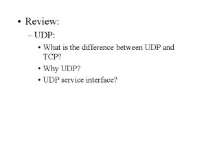 Review UDP What is the difference between UDP