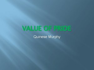 VALUE OF PRIDE Quinese Murphy WHAT IS PRIDE