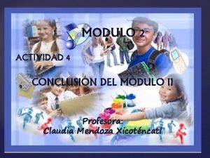 MODULO 2 ACTIVIDAD 4 CONCLUSIN DEL MDULO II