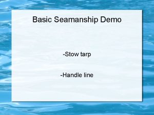 Basic Seamanship Demo Stow tarp Handle line Demonstration