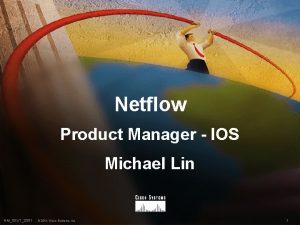 Netflow Product Manager IOS Michael Lin NMSEVT2001 2001